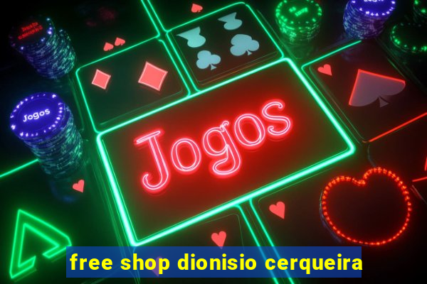 free shop dionisio cerqueira